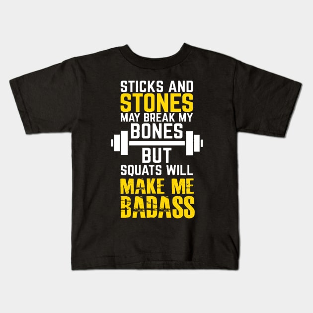 Sticks and stones may break my bones but squats will make me badass Kids T-Shirt by skstring